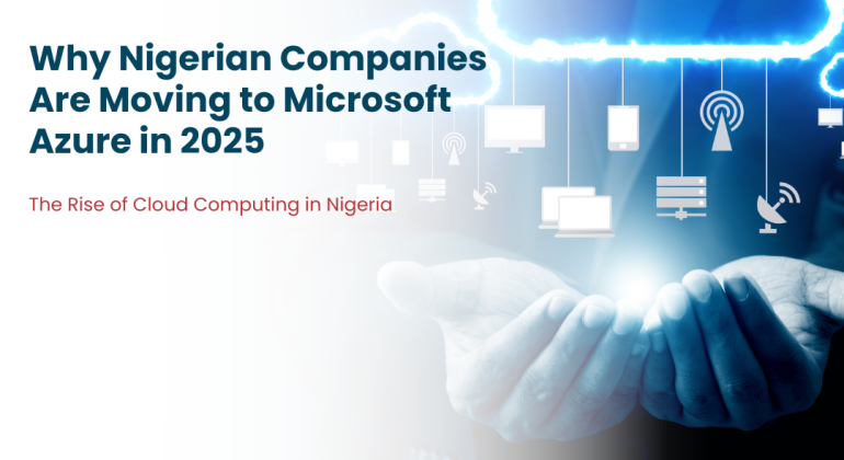 Why Nigerian Companies Are Moving to Microsoft Azure in 2025